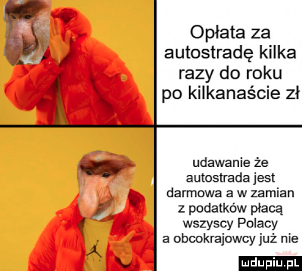 opłata za autostradę kilka razy do roku po kilkanaście zł udawanie że autostrada jest darmowa a w zamian i z podatków płacą. wszyscy polacy a obcokrajowcy już nie