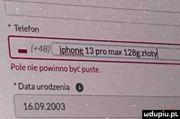 telefon    fm pole nie powinno być puste. data urodzen la