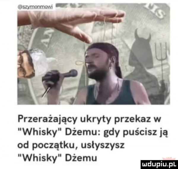 przerażający ukryty przekaz w whisky dżemu gdy puścisz ją od początku usłyszysz whisky dżemu ludu iu. l