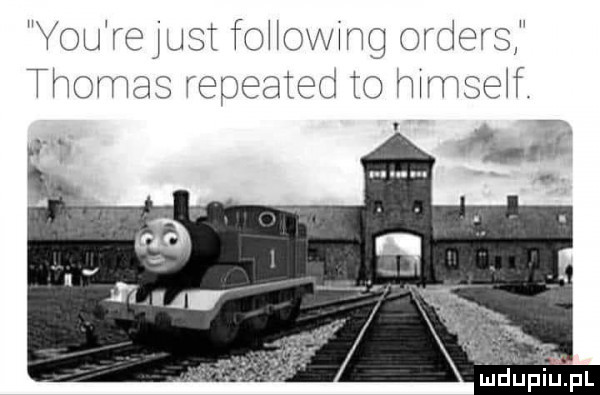 y-u rejusr fohowmg orders thomas repeated to himseif