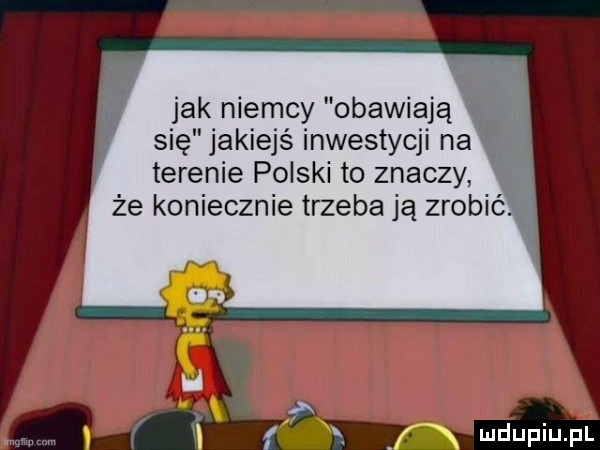 jak niemcy obawiają się jakiejś inwestycji na terenie polski to znaczy że koniecznie trzeba ją zrobic.   w i f n