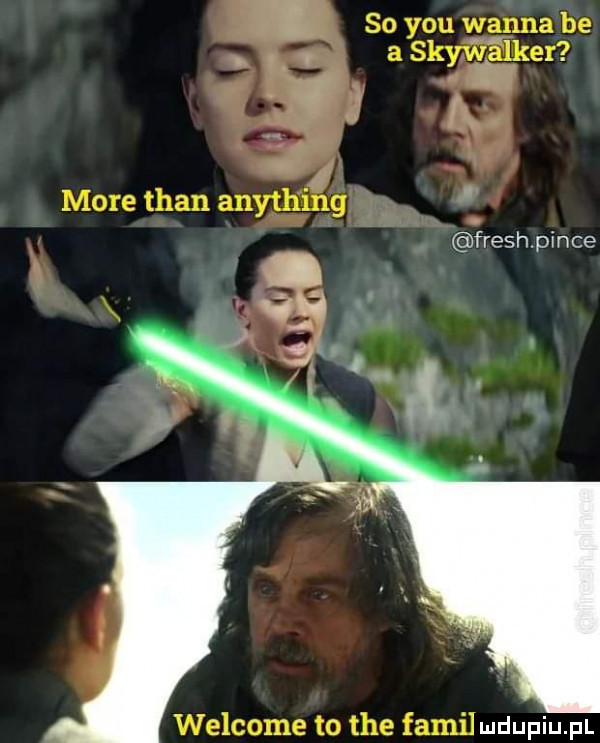 so y-u wanna be a skywalker a fk. rh i more tran anything łreshpince welcome to tee fazil