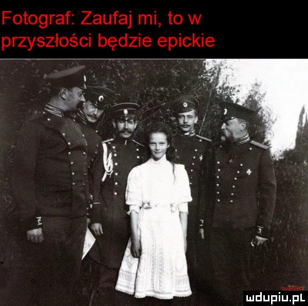 fotograf zaufaj mi to w przyszłości będzie epickie
