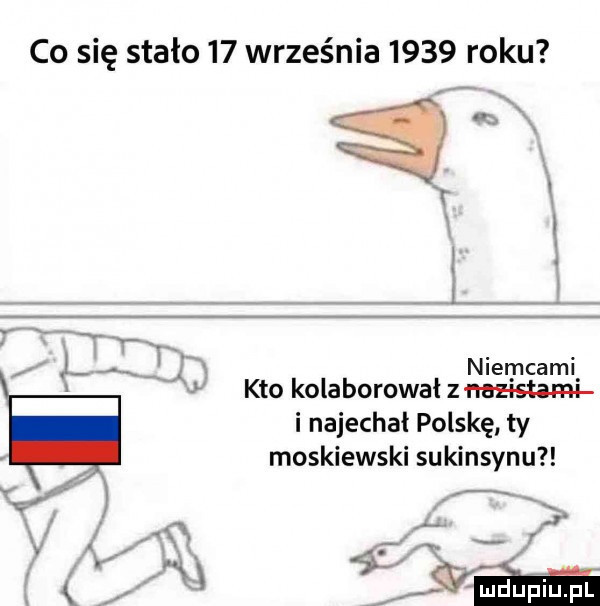 co się stało    września      roku fai pl niemcami kto kolaborowa l z histami i najechał polskę ty moskiewski su kinsynu y v. k v mdupﬁuﬁl