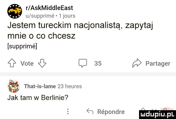 o r askmiddieeast u supprlme   ouvs jestem tureckim nacjonalista zapytaj mnie o co chcesz subprime vote c    ﬂ partager thahs iame    heures jak tam w berlinie rśpondfe m