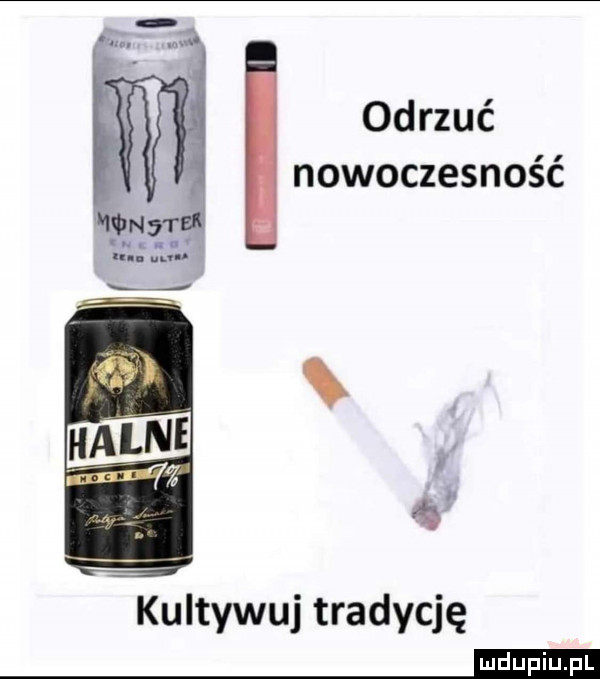 odrzuć nowoczesność kultywuj tradycję mam