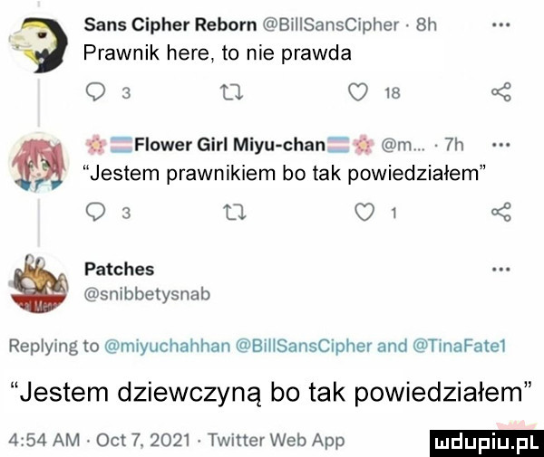 sens cipher reborn billsanscipher.  h prawnik here to nie prawda o   d. o    a z flower gill mayu chan m  h jestem prawnikiem bo tak powiedziałem o   u. c   g patches snibbetysnab replying to miyuchahhan bihsanscipher and trnafatm jestem dziewczyną bo tak powiedziałem      am. oit  .      twitter web aap