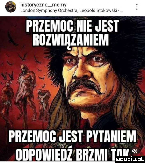 historyczne memy london symphony orchestra leopold smknwskv przemoc nie jest buzwiązjihiem  m   x. łk pbzemogjęst pytmiiem odpowieiiż bitami hal