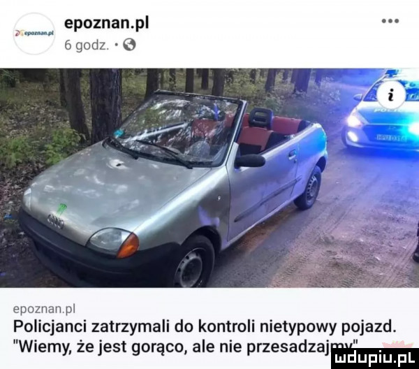 epoznan pl   godz. epoznan pl policjanci zatrzymali do kontroli nietypowy pojazd. wiemy że jest gorąco ale nie przesadzaj