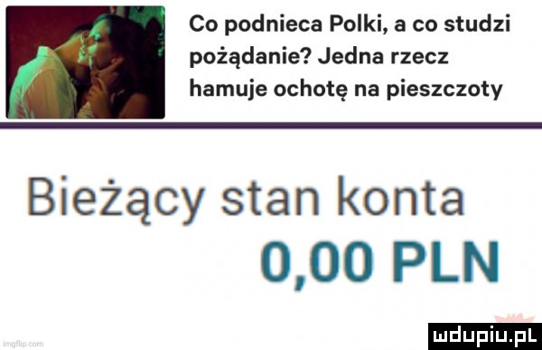 co podnieca polki a co studzi pożądanie jedna rzecz hamuje ochotę na pieszczoty bieżący stan konta      pln