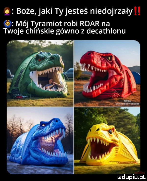 boże jaki tyjesteś niedojrzały mój tyramiot robi roar na twoje chińskie gówno z decathlonu