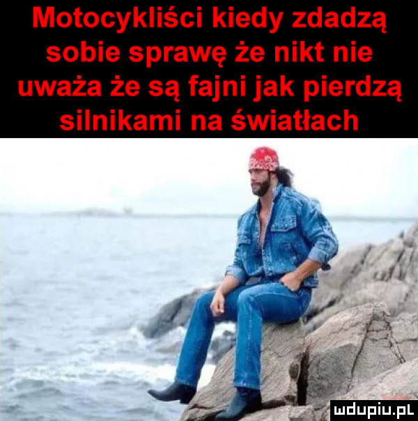 motocykliści kiedy zdadzą sobie sprawę że nikt nie uważa że są fajni jak pierdzą silnikami na światłach