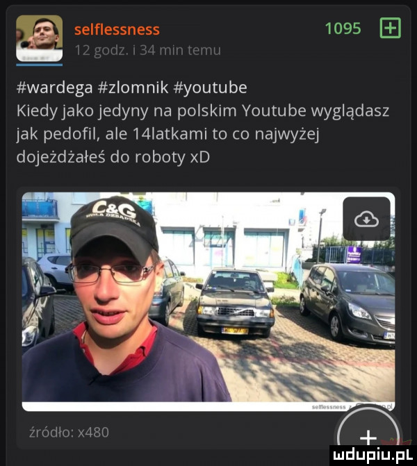 selflessness      ei wardega zlomnik youtube kiedyjako jedyny na polskim youtube wyglądasz jak pedofil ale    atkami to co najwyżej dojeżdżałeś do roboty xd