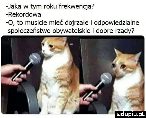jaka w tym roku frekwencja rekordowa   to musicie mieć dojrzałe i odpowiedzialne społeczeństwo obywatelskie i dobre rządy