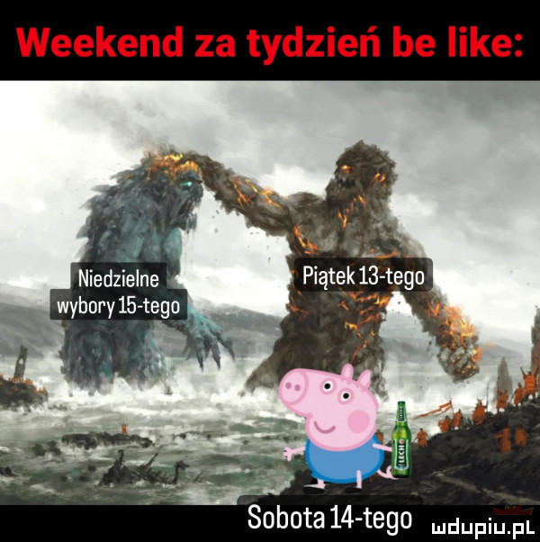 weekend za tydzień be like   na śobota   tego mam