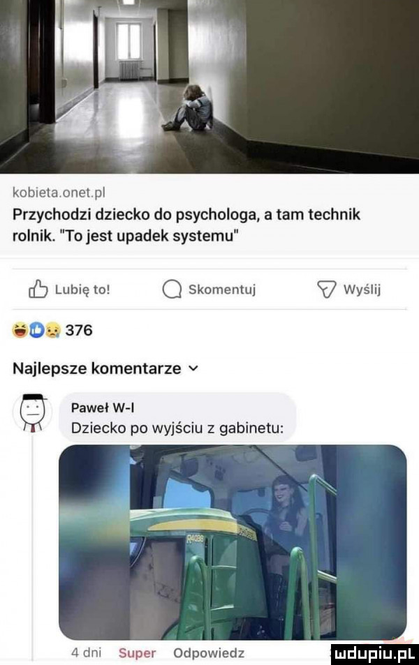 kobieta ocel pl przychodzi dziecko do psychologa a tam technik rolnik. to jest upadek systemu cb lubię to q skomentuj wyślij    .     najlepsze komentarze v paweł w l dziecko po wyjściu z gabinetu a ddu super