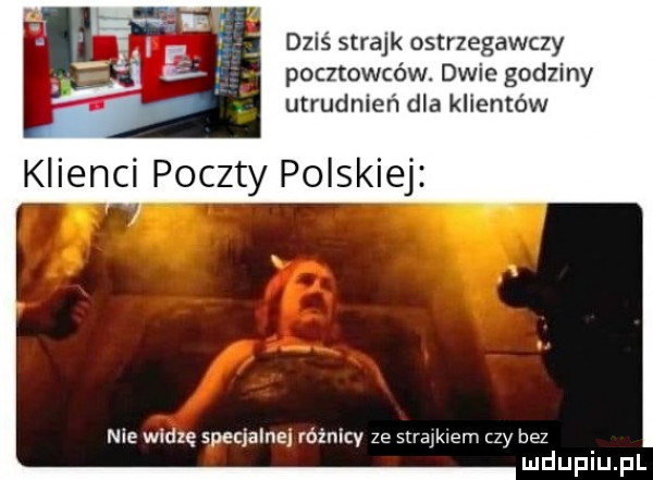 dziś strajk ostrzegawczy pocztowców. dwie godziny utrudnień dla klientów klienci poczty polskiej nie widzę specjalnej różnicy ze strajkiem zy bez