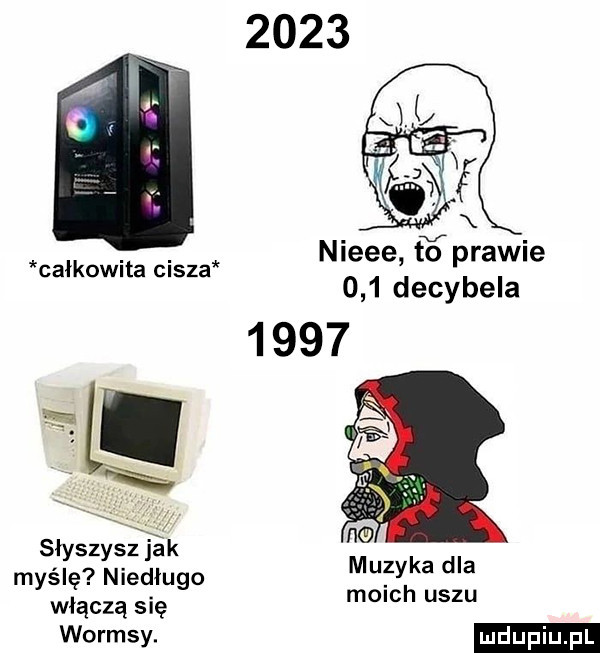 nieee fćprawie     decybela      całkowita cisza i słyszysz jak myślę niedługo         włączą się wormsy