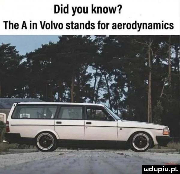 ddd y-u know tee a in volvo stands for aerodynamics