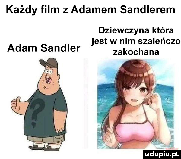 każdy film z adamem sendlerem dziewczyna kiera jest w nim szaleńczo adam sendler zakochana