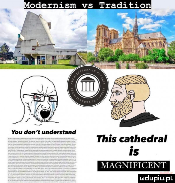 odernism vs tradition y-u don understand tais cathedral is magnificent