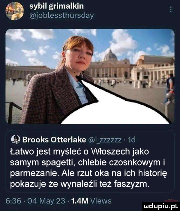 jg sabil grimalkin joblessthursday brooks otterlake lzzzzzz  d łatwo jest myśleć o włoszech jako samym spagetti chlebie czosnkowym i parmezanie. ale rzut oka na ich historię pokazuje że wynaleźli też faszyzm.         may       m views. mduplu pl