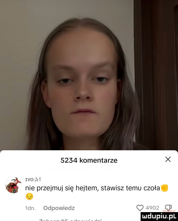 komentarze ido r nie przejmuj się hejtem stawisz temu czoła. vm odpowiedz   mduplu pl