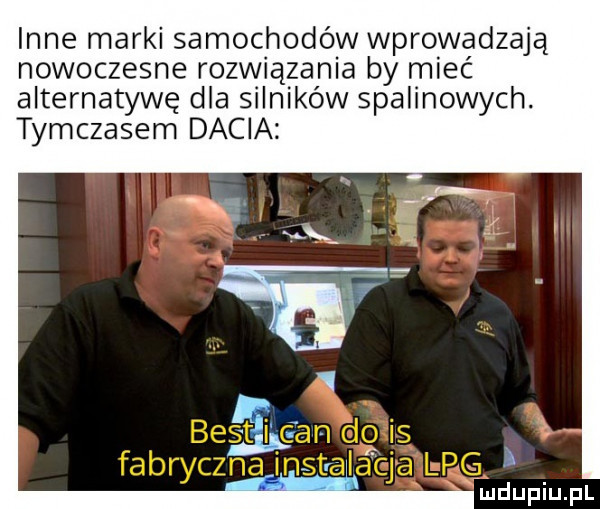 inne marki samochodów wprowadzają nowoczesne rozwiązania by mieć alternatywę dla silników spalinowych. tymczasem dacia jmdupiupl