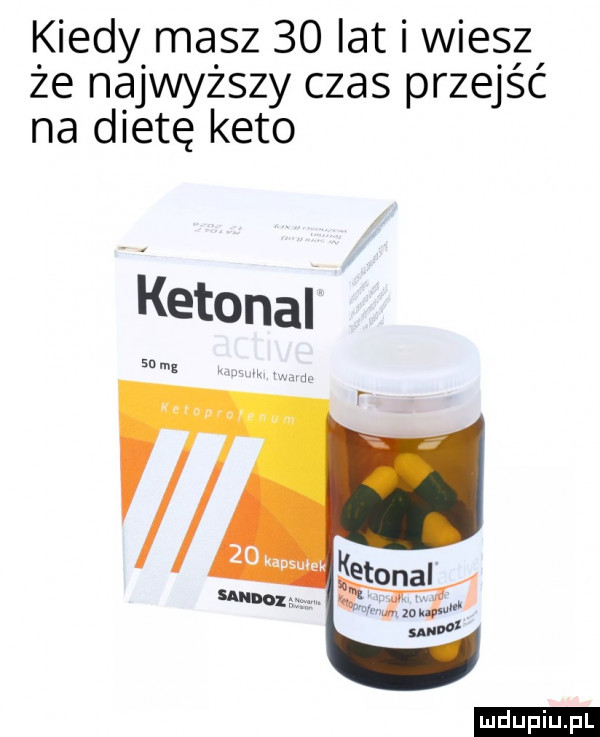 kiedy masz    lat i wiesz że najwyższy czas przejść na dietę keto ketonal sn mg ludu iu. l