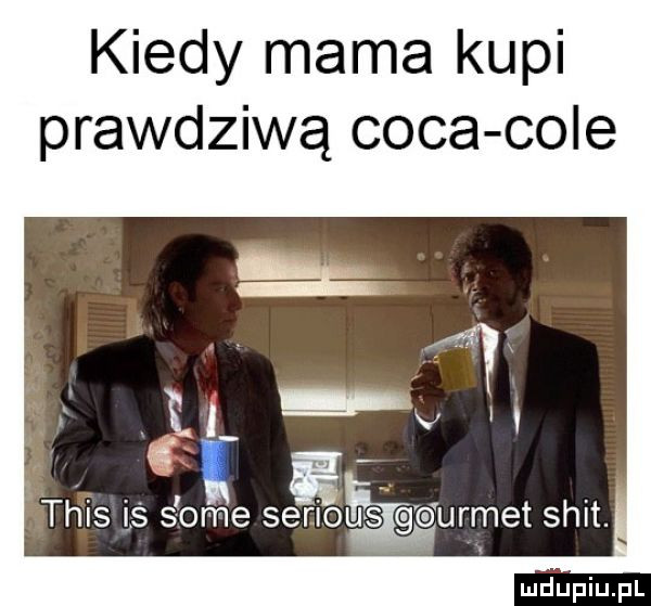 kiedy mama kupi prawdziwą caca cole o slgtaurmet skit. ludupiu. pl