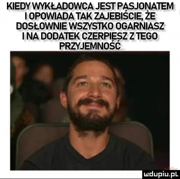kiedy wykładowca jest pasiona ibm i opowiada tak zajebiście że dosłownie wszystko ogarniasz i na dodatek czerpiesz z tego przyjemnosc