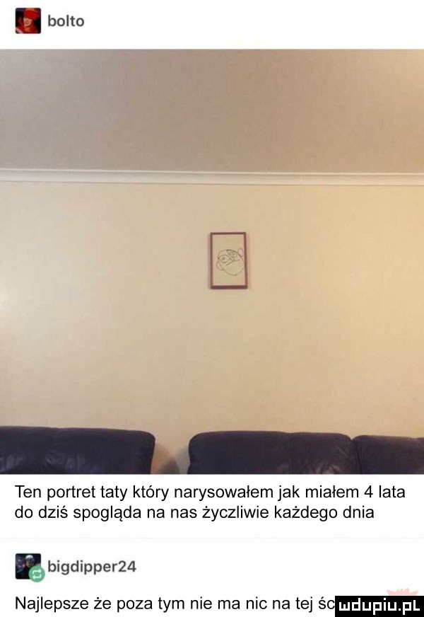 ten portret taty który narysowałem jak miałem   lata do dziś spogląda na nas życzliwie każdego dnia ębigdipperżd najlepsze że poza tym nie ma nic na tej śo