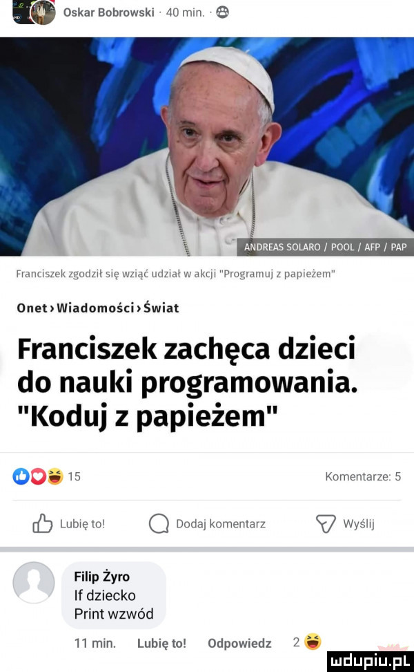 oskar bobrowski   mm va andreas saum pool i afp i pap mu set kzﬁoizvzn mwmw ww q jv u rurwikm onehwiadomośchświat franciszek zachęca dzieci do nauki programowania. koduj z papieżem    kumemmze   mmm q doddl kmnmﬂdv www filip żyro if dziecko prim wzwód   mm lublęlo odpowmdz z ludu iu. l