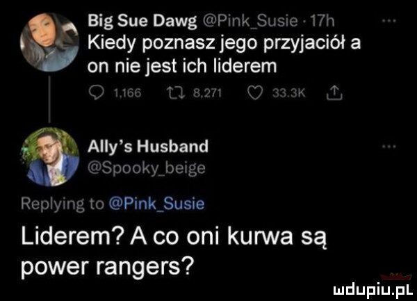 big sue dawg pank sucre   h qkiedy poznasz jego przyjaciół a u on nie jest ich liderem r t ally s husband. spooky bmgc replymg to pink susie liderem a co oni kurwa są power rangers