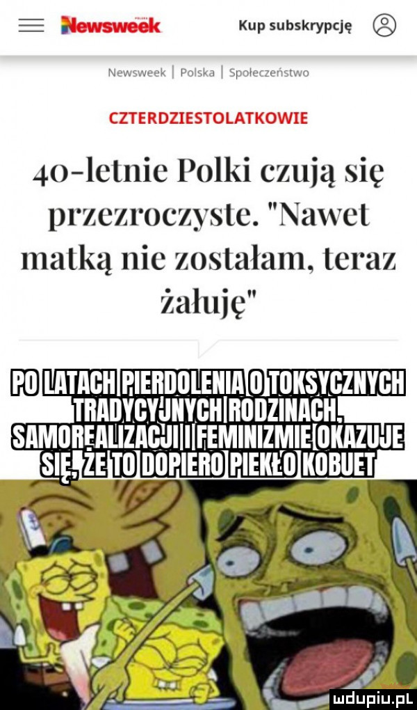 e w kupsubskrypcję newsweek po ska spomzensmo czterdziestolatkowie  o lotnic polki czują się przezroczyste. nowel matką nie zostałam teraz żałuję im mach eleiiillllelllll   tdksybziiygh tbamgwhyghihddzihagh. samubehiiizaeuiiiieemiiiizmihukaziije