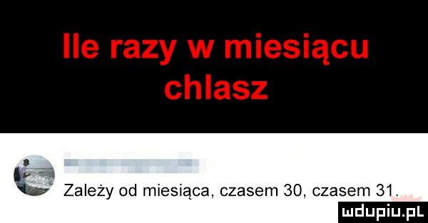 i ł zależy od miesiąca czasem    czasem