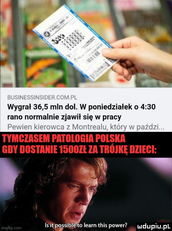 j nh wt.   w i wygral      mln dol. w poniedziałek o      rano normalnie zjawił się w pracy p n k er a z montrealu is it pqssible to learn tais power