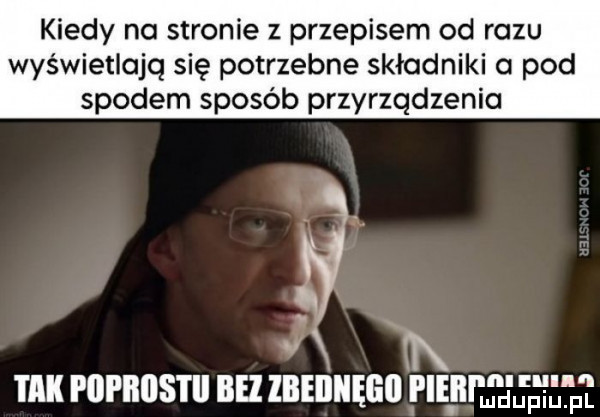 kiedy no stronie z przepisem od razu wyświetlają się potrzebne składniki a pod spodem sposób przyrządzenia   t i lali popiiiistii bez ibeiiiięgii pie ii