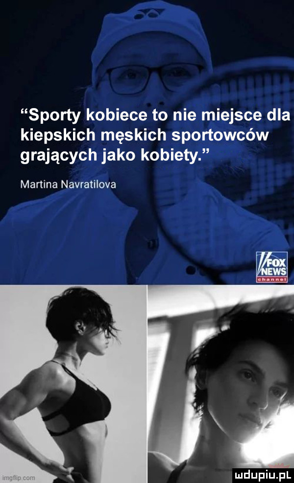 sporty kobiece to nie miejsce dla kiepskich męskich sportowców grających jako kobiety martina navratilova