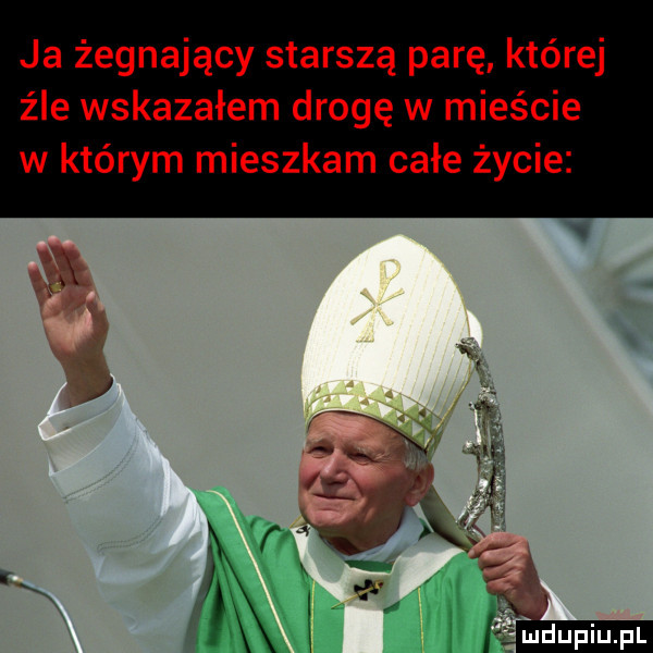 ja żegnający starszą parę której źle wskazałem drogę w mieście w którym mieszkam całe życie x duciu pl