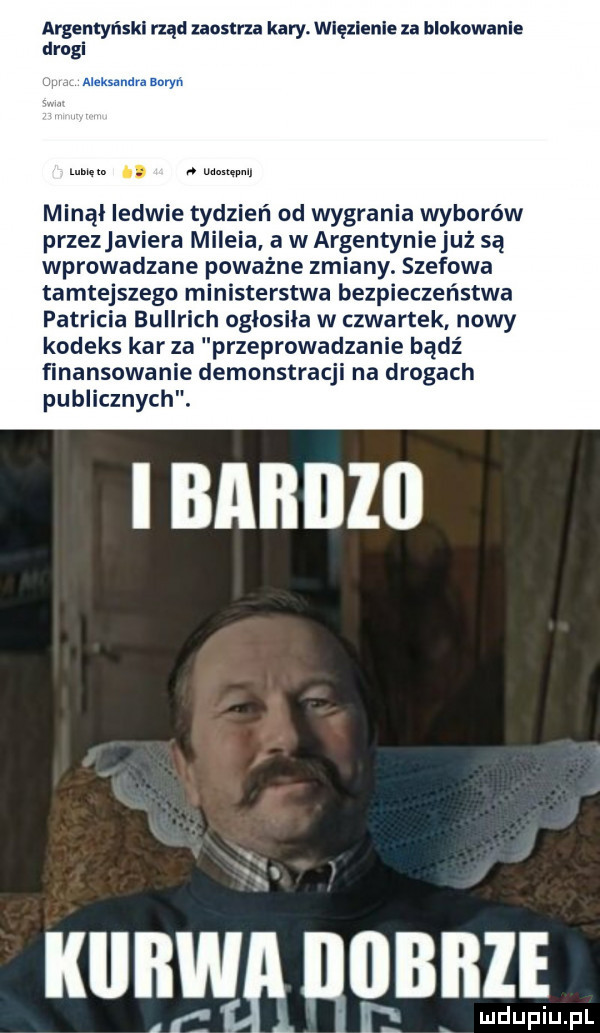 argentyński rząd zaostrza kary. więzienie za blokowanie drogi aleksandra mmm we.   mm minął ledwie tydzień od wygrania wyborów przezjaviera mileja. a w argentyniejuż są wprowadzane poważne zmiany. szefowa tamtejszego ministerstwa bezpieczeństwa patricka bul h ogłosiła w czwartek nowy kodeks kar za przeprowadzanie bądź finansowanie demonstracji na drogach publicznych. w