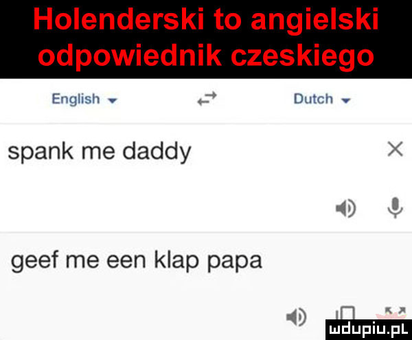 holenderski to angielski odpowiednik czeskiego english v dutch v spark me dandy geef me eon klap papa
