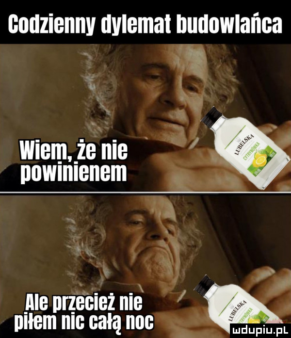 codzienny dylemat budowlańca. ale przecież nie piłem nic całą noc w