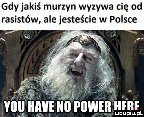 gdy jakiś murzyn wyzywa cię od rasistów ale jesteście w polsce vi idą mpower inn ludupiu. pl