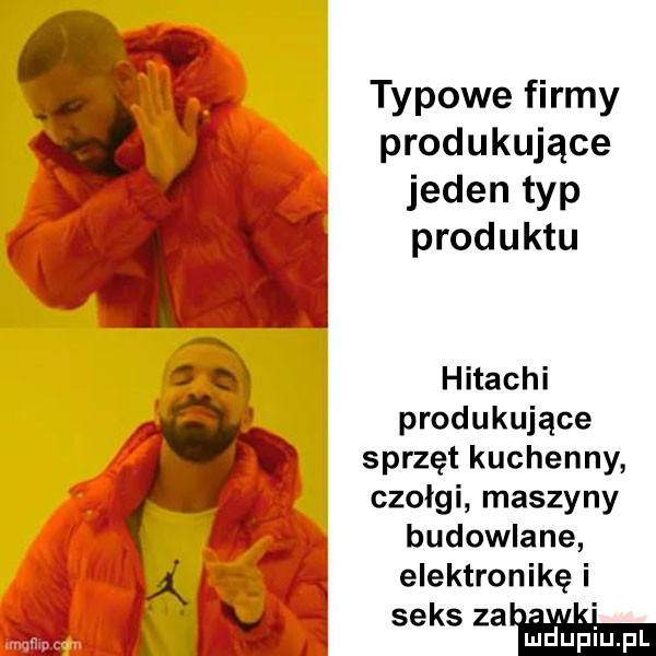 typowe firmy produkujące jeden typ produktu hitachi produkujące sprzęt kuchenny czołgi maszyny budowlane elektronikę i seks zew mduplu pl