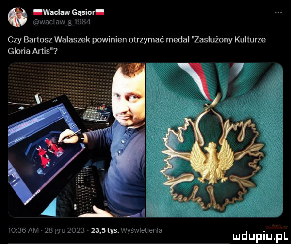 a waclaw gąsior. czy bartosz walaszek powinien otnymać medal zasłużony kulturze gloria arsis y