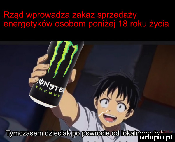 rząd wprowadza zakaz sprzedaży energetyków osobom poniżej    roku życia z dan i u pl