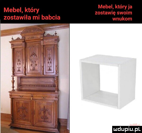 mebel który ja medei. który zostawię swoim zostawiła mi babcia wnukom