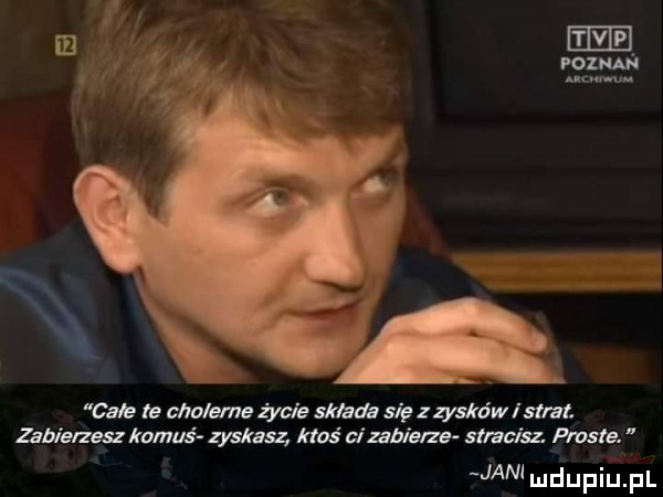 m te mydemygzmdw mt zabierzesz komuś zyskasz ktoś cimbiełze stracisz puste. jan mdupiupl