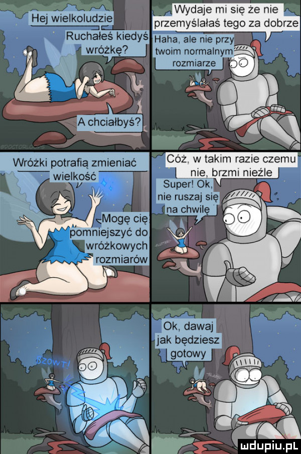 wydaje mi się że nie przemyślałaś tego za dobrze hej wielkoludzie nie ruszaj się na chwal